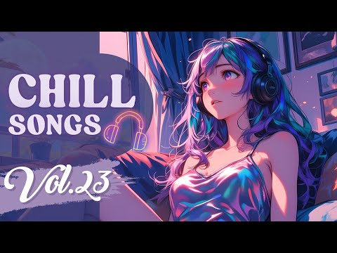 Chill Songs Vol.23 | Chill Music Calming Melodies to Unwind Work | Study | Travel | Fresh Morning