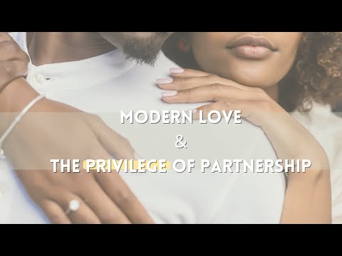 Modern Love & The Privilege of Partnership