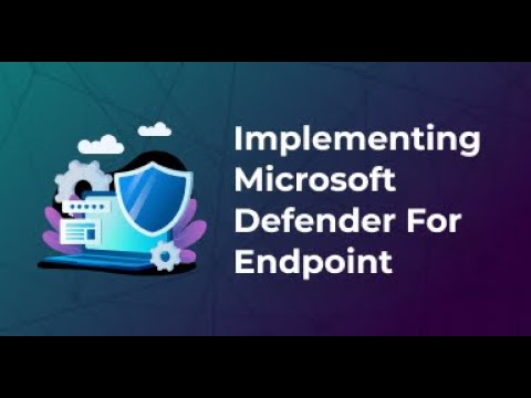 Implementing Microsoft Defender for Endpoint